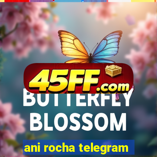 ani rocha telegram